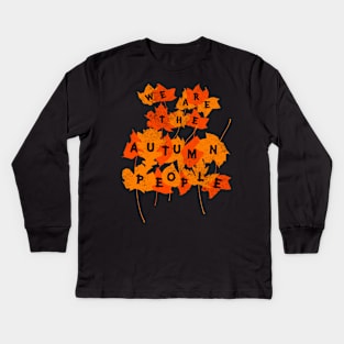 We Are the Autumn People Kids Long Sleeve T-Shirt